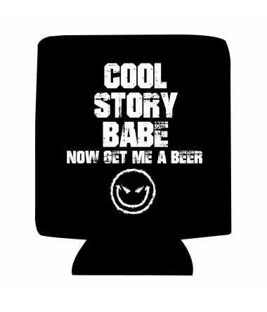 Koozie cool story babe now get me a beer