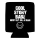 Koozie cool story babe now get me a beer