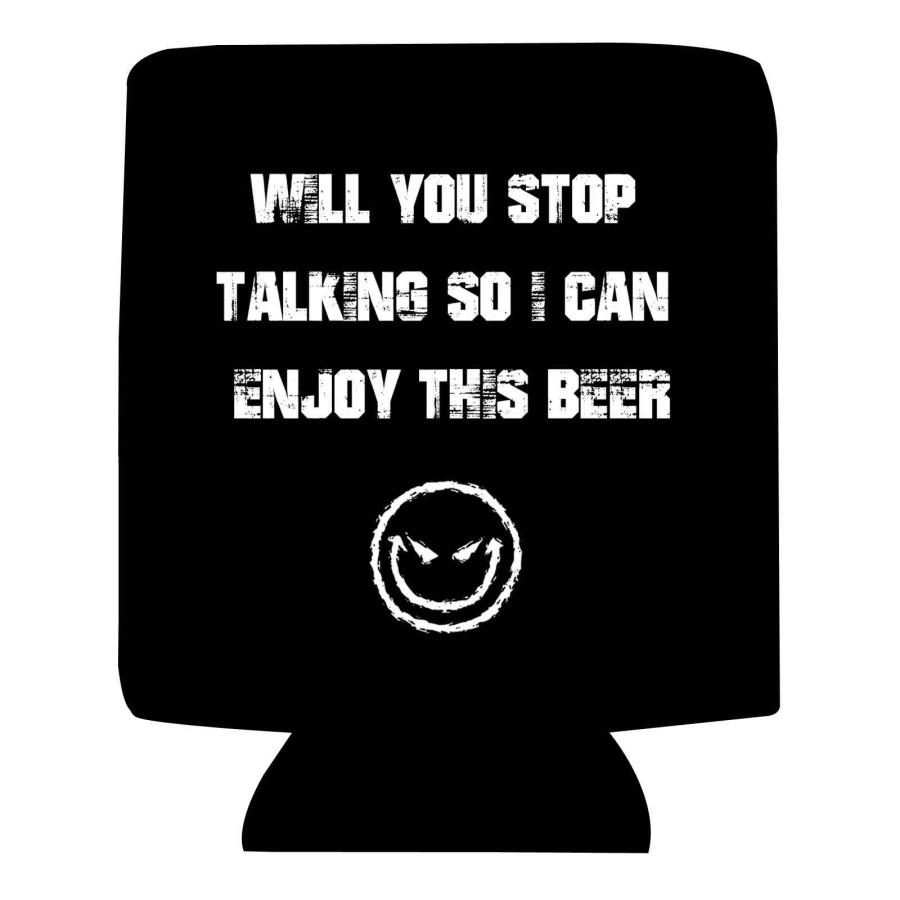 Koozie Will you stop talking so I can enjoy this beer